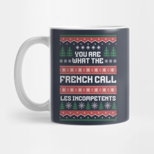 You are what the French call Les Incompetents Mug